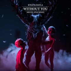Kygo, HAYLA - Without You (Miguel Atiaz Remix)