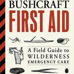 (Read) Online Bushcraft First Aid: A Field Guide to Wilderness Emergency Care - Dave Canterbury