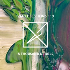 Vault Sessions #119 - A Thousand Details