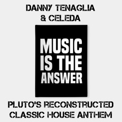 Danny Tenaglia & Celeda - Music Is The Answer (pluto's reconstructed classic house anthem)
