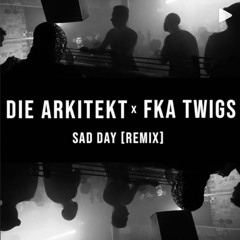 FKA Twigs - Sad Day (Die Arkitekt Remix)