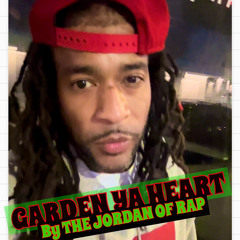 Garden Ya Heart By The Jordan Of Rap
