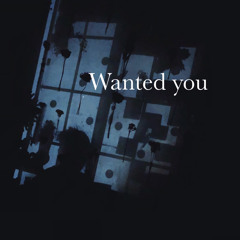 Wanted you