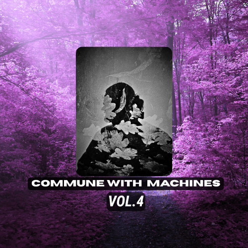Commune With Machines Vol.4
