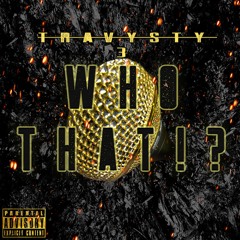 Travysty3 X Who That 3 Prod Travysty3
