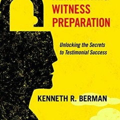 [View] EPUB 📙 Reinventing Witness Preparation: Unlocking the Secrets to Testimonial