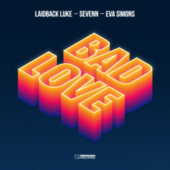 OUT NOW - Laidback Luke, Sevenn & Eva Simons - Bad Love