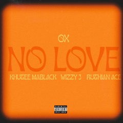 No Love ft (KhuteeMaBlack, Ruthian Ace Beats & Wizzy J)