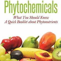 [View] PDF 💔 Phytochemicals: What You Should Know - A Quick Booklet about Phytonutri