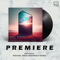 PREMIERE: Axel Giova - Proton (Mind Conspiracy Remix) [EAT MY HAT MUSIC]