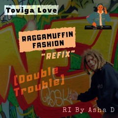 Toviga Love - Raggamuffin Fashion (Refix) "RI by Asha D"