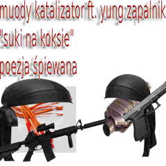 muody katalizator ft. yung zapalnik "suki na koksie"