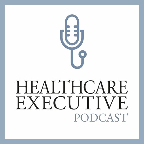 Healthcare Executives Podcast Guest