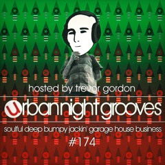 Urban Night Grooves 174 - Hosted by Trevor Gordon *Soulful Deep Bumpy Jackin' Garage House Business*
