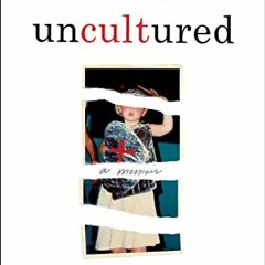 ACCESS EBOOK 📥 Uncultured: A Memoir by  Daniella Mestyanek Young EBOOK EPUB KINDLE P