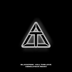 BLACKPINK - Kill This Love (AbsoluTeck Edit)