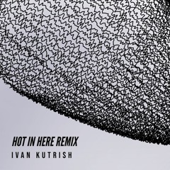 Hot In Here ( Ivan Kutrish Remix VIP )