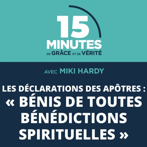 « Bénis de toutes bénédictions spirituelles » | Les déclarations des apôtres #3 | Miki Hardy