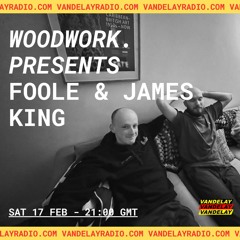 Woodwork. presents Foole and James King (17.02.24)