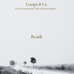 Loops R Us, lofi moments & Johan Paulson (Feat. 5Bot) - Ready