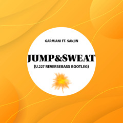 Garmiani ft. Sanjin - Jump & Sweat (U.227 ReverseBass Bootleg)