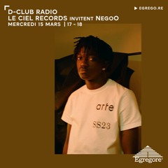 D-Club Radio - Le Ciel Records invitent Negoo (Mars 2023)