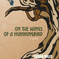 A Conversation with Susan Mills, author of "On the Wings of a Humminbird
