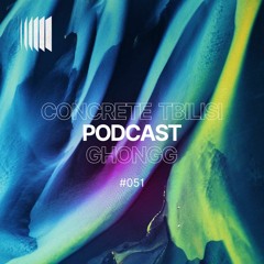 Concrete Tbilisi Podcast 051 - Ghongg