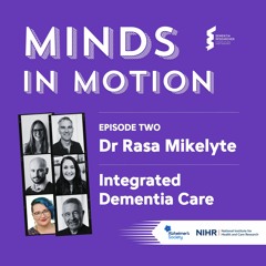 Minds in Motion - Dr Rasa Mikelyte, Integrated Dementia Care