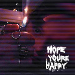 i hope you’re happy