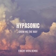 Hypasonic - Show Me The Way (Finchy Hypa Remix)
