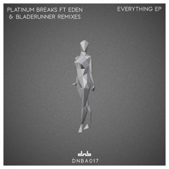 Platinum Breaks Ft Eden - Everything (Bladerunner Dirty Mix)