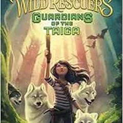 View KINDLE PDF EBOOK EPUB Wild Rescuers: Guardians of the Taiga (book 1) (Wild Rescu