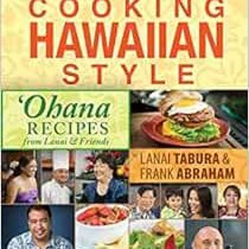 ✔️ [PDF] Download Cooking Hawaiian Style: Ohana Recipes from Lanai & Friends by Lanai Tabura,Fra