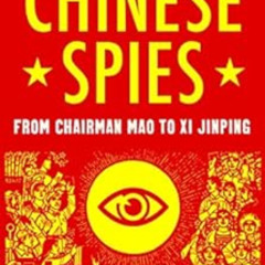 [GET] EBOOK 📪 Chinese Spies: From Chairman Mao to Xi Jinping by Roger Faligot,Natash