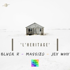 L'HERITAGE Feat JEY WHY & MASSIZO
