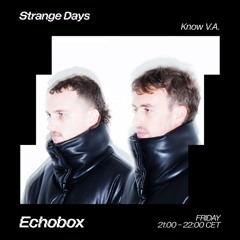 Strange Days #14 - 100% Know V.A. production 2017-2024 - Echobox 10/05/24