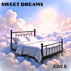 Sweet Dreams (Prod. Jesus B.)