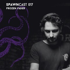 SPAWNcast 017 - Frozen Fader