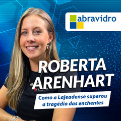 VidroCast #41 | Lajeadense supera as enchentes | Roberta Arenhart