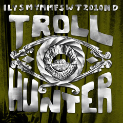 Troll Hunter (ILYSMYMMFSWT2010ND)
