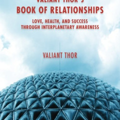 [Get] KINDLE 📔 Valiant Thor's Book of Relationships: Love, Health, and Success Throu