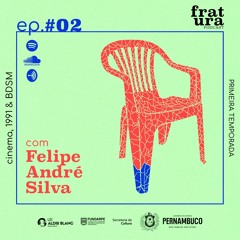 fratura #s1ep2 | cinema, 1991 & BDSM... com Felipe André Silva