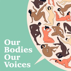 Episode 1 - Welcome To Our Bodies Our Voices