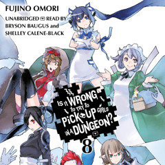 Is It Wrong to Try to Pick Up Girls in a Dungeon?, Vol. 8 By Fujino Omori, Read By Andrew Gaippe