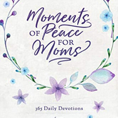 [Access] EPUB 📁 Moments of Peace for Moms: 365 Daily Devotions from Our Daily Bread