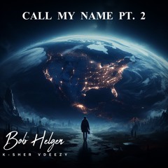 CALL MY NAME PT. 2 FT. K-SHER & VDEEZY