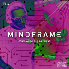 MINDFRAME 014: Isolated Material [DJ] + SIAK PHD [LIVE]