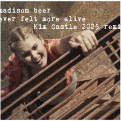Madison Beer - I have never felt more alive  (KIM CASTLE 2025 REMIX)