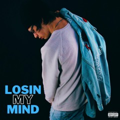 LOSIN MY MIND